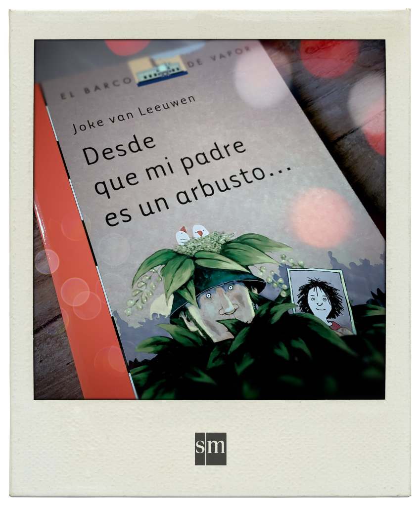 Joke van Leeuwen • Desde que mi padre es un arbusto...